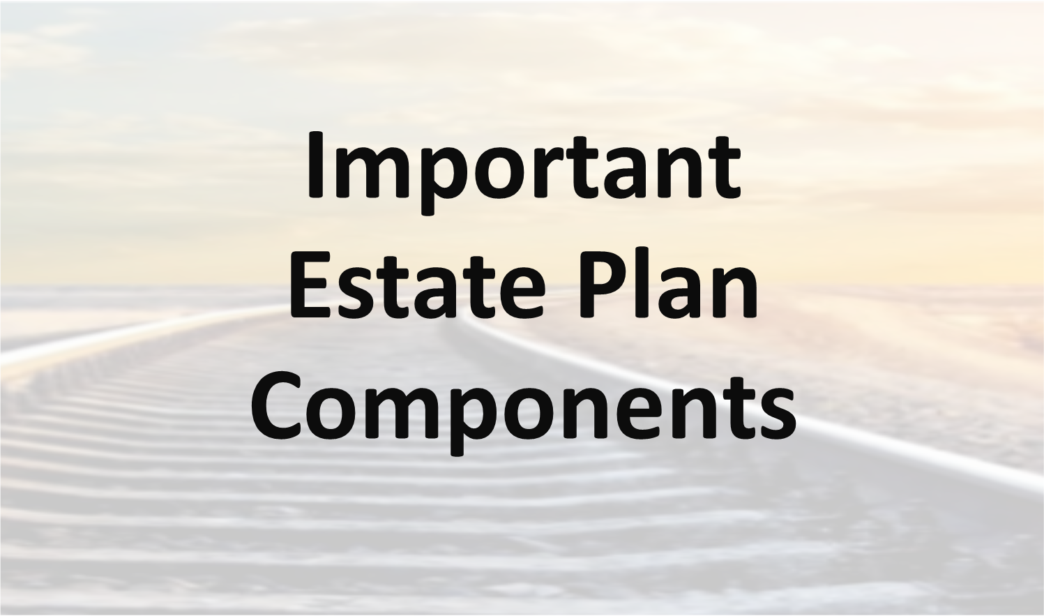 Important Estate Plan Components